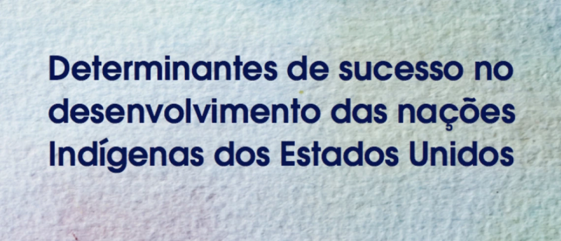 Determinantes de sucesso no desenvolvimentodas nacões Indígenas dos Estados Unidos (Portuguese)