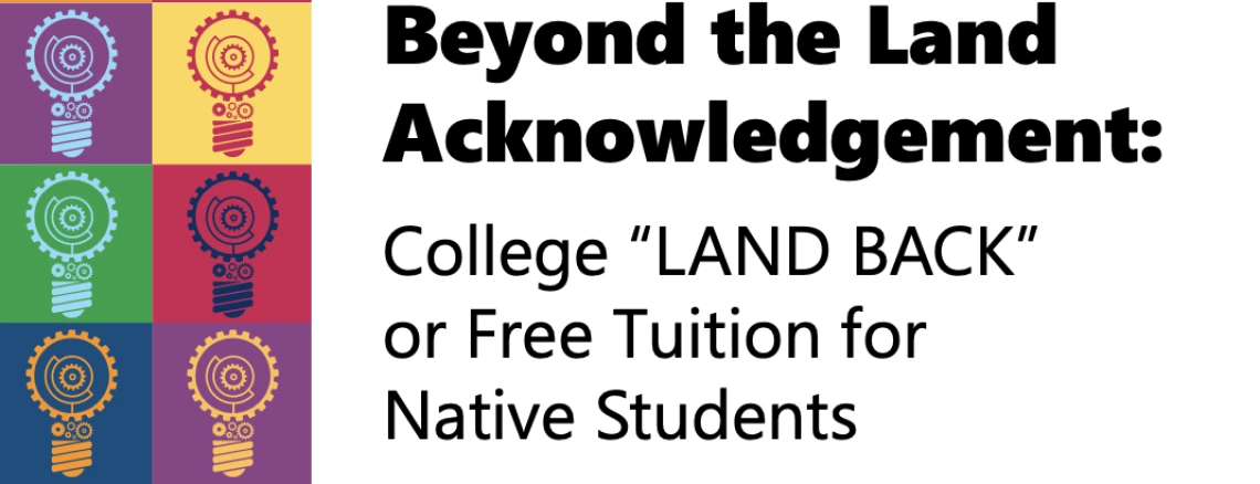 Beyond the Land Acknowledgement: College “LAND BACK” or Free Tuition for Native Students