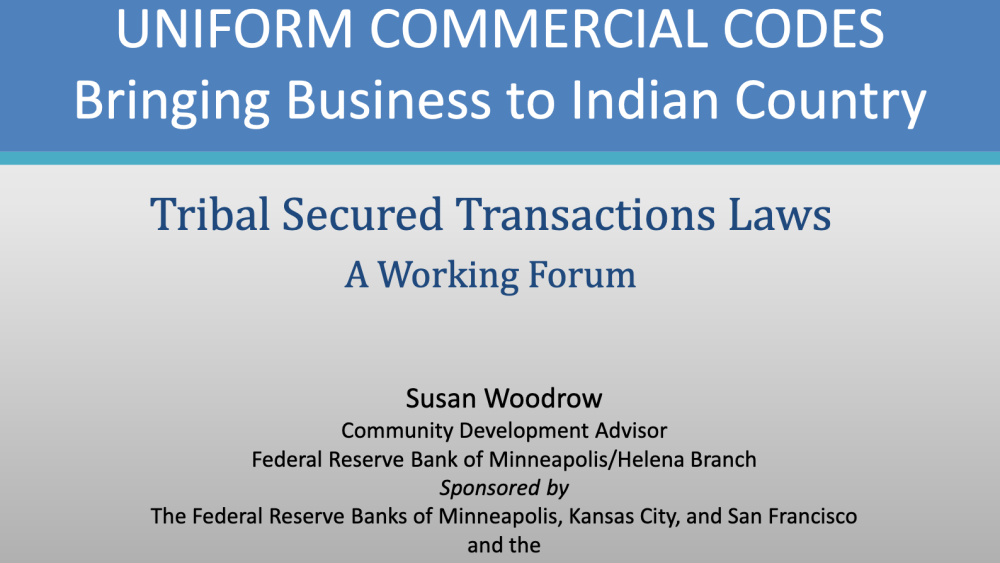 Uniform Commercial Codes: Bringing Business to Indian Country. Tribal Secured Transactions Laws: A Working Forum