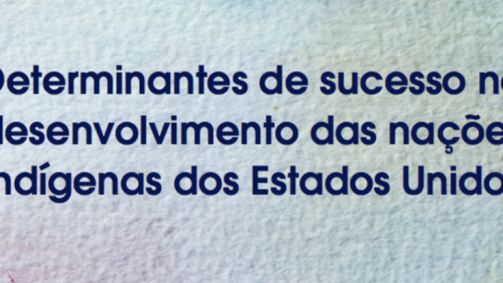 Determinantes de sucesso no desenvolvimentodas nacões Indígenas dos Estados Unidos (Portuguese)