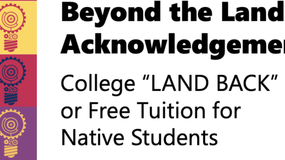 Beyond the Land Acknowledgement: College “LAND BACK” or Free Tuition for Native Students